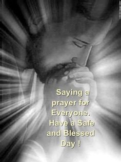 a black and white photo with the words saying prayer for everyone have a safe and blessed day