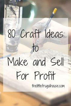 a person writing on a piece of paper with the words, 80 craft ideas to make and sell for profits