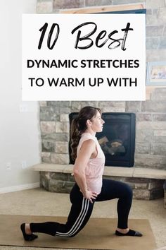 a woman doing yoga in front of a fireplace with the words 10 best dynamic stretches to warm up with