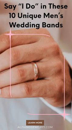 someone holding their wedding band with the text, say i do in these 10 unique men's wedding bands