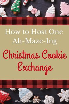 christmas cookie exchange with the title how to host one an - maze - ing christmas cookie exchange