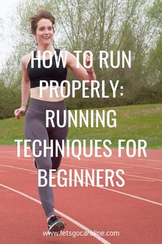 a woman running on a track with the words how to run properly running techniques for beginners