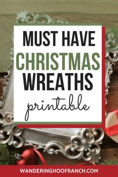 a christmas wreath with text overlay that says must have christmas wreaths printable