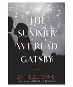 the book cover for the summer we read gatsby by danielle ganek, with fireworks in the background