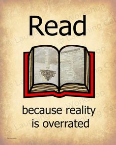 an open book with the words read because reality is overrated