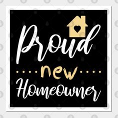 the words proud new homeowner are in white and gold on a black background