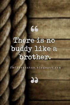 there is no buddy like a brother