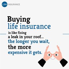 two hands making the v sign with text saying buying life insurance is like fixing a leak in your roof, the longer you wait, the more expensive it gets