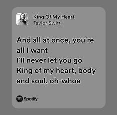 a quote from taylor swift that says, and all at once, you're all i want i'll never let you go king of my heart, body and soul,