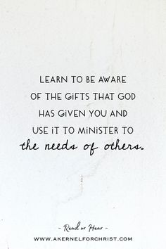 a piece of paper with the words learn to be aware of the gifts that god has given you and use it to minister to the needs of others