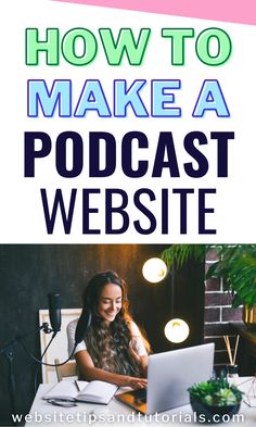 a woman sitting in front of a laptop computer with the words how to make a podcast website