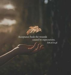 two hands reaching out towards each other with a quote above them that reads,'acceptance heals the wounds created by expectations