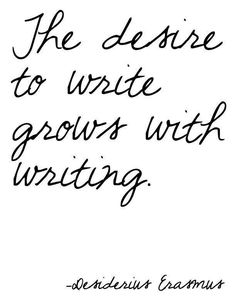 a handwritten quote on white paper that says, the desire to write grows with writing