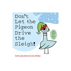 a card with an image of a bird wearing a santa hat and saying, don't let the pigeon drive the sleigh