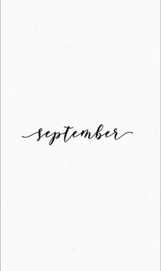 a black and white photo with the word september written in cursive writing