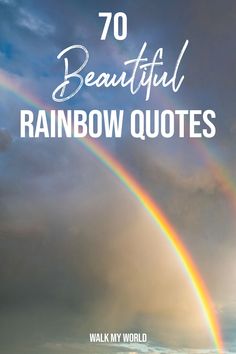 a rainbow in the sky with text overlay that reads, 70 beautiful rainbow quotes