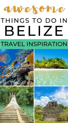 some pictures with the words awesome things to do in belize travel inspiration