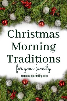 the words christmas morning traditions for your family are surrounded by ornaments and pine cones on a white background