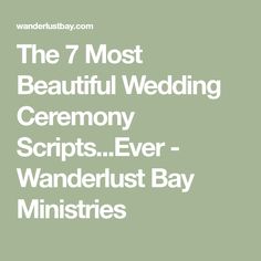 the 7 most beautiful wedding ceremony scripts ever - wanderlust bay minnisties