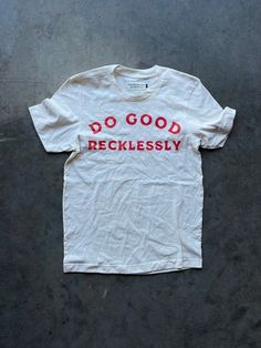 Do Good Recklessly Unisex T Shirt Easy 30 day return policy Do Good Recklessly, Silly Shirt, Weird Shirts, 로고 디자인, Look Cool, Get Dressed, Do Good, Vintage Prints, Love Art