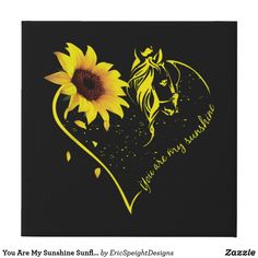 a sunflower and a horse with the words you are my sunshine written on it