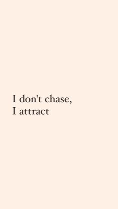 the words i don't chase, i attract are written in black on a white background