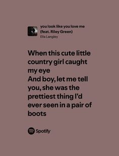 You Look Like You Love Me Ella Langley, Riley Green Quotes, Riley Green Lyrics, Cowpoke Aesthetic, Ella Langley, Nosey People, Everything Lyrics, Green Song