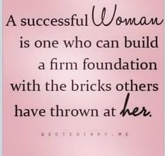 a woman is one who can build a firm foundation with the bricks others have thrown at her