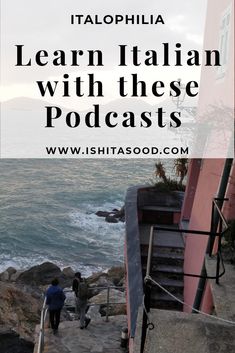 stairs leading up to the ocean with text overlay that reads learn italian with these podcasts