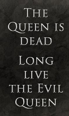 the queen is dead, long live the evil queen quote on black paper with white lettering