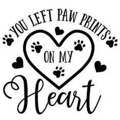 a heart with paw prints and the words you left paw prints on my heart