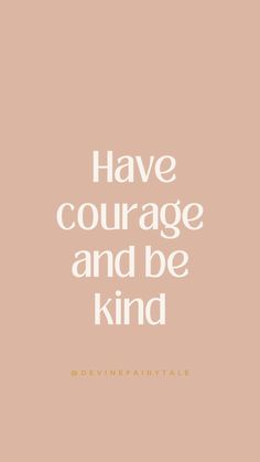 the words have courage and be kind written in white on a pink background with an image of