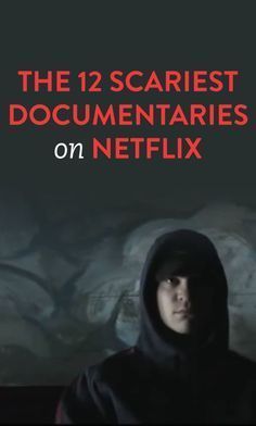 the 12 scariest documents on netflix