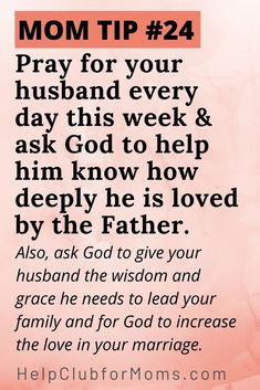 a pink background with the words, mom tip 24 pray for your husband every day this week and ask god to help him know how deeply he is loved by the father