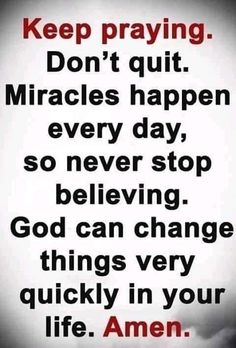 an image with the words keep praying don't quit miracles happen every day, so never stop believing god can change things very quickly in your life amen