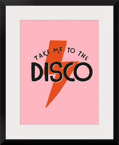 a pink and black poster with the words take me to the disco on it's side