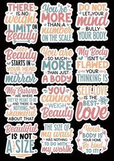 12 Body Positivity InspirationalMotivational Stickers Individually Cut There's no weight limit on beauty You are more than a number on a scale Do not let your mind bully your body Beauty Starts in your Head not in the Mirror You are more than just a body My body isn't flawed your thinking is My curves are where they are meant to be and there is nothing shameful about that You cannot weigh beauty Self Love is the Best Love Beautiful is not a size The size of my waist has nothing to do with my w Stickers Printable Motivational, Motivational Stickers Free Printable Inspirational Quotes, Cute Diy Sticker Ideas, Motivation Stickers Printable, Stickers To Print Out, May Stickers, Self Love Stickers, Stickers Motivation, Motivation Stickers