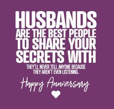 a happy anniversary card with the words husbands are the best people to share your secrets with