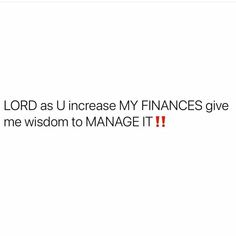 the words lord as u increase my finances give me wisdom to manage it on white background