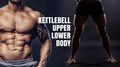 a man with no shirt standing next to an image of his body and the words kettlebell upper lower body