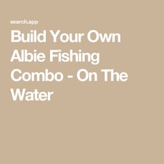 the words build your own abie fishing combo on the water in white font, against a beige background