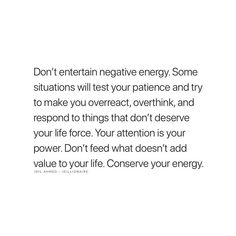 an image with the words don't enter negative energy some situations will test your patience and try to make you overreact, overthik, and respond