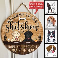 a wooden sign that says, welcome to the show hope you brought alcohol and dogs