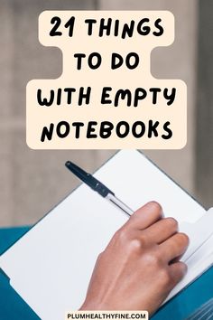 someone writing on a notebook with the words 21 things to do with empty notebooks