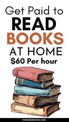 a stack of books with the text get paid to read books at home $ 60 per hour