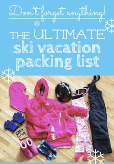 the ultimate ski vacation packing list for girls and boys with text overlay that says don't forget anything