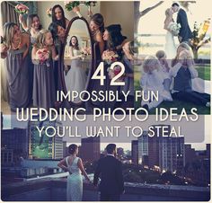 wedding photo ideas for the bride and groom to steal at their wedding day, with text overlay that reads 42 impossily fun wedding photo ideas you'll want to steal