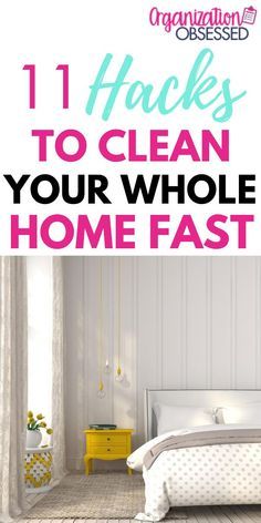 a bedroom with the words 11 hacks to clean your whole home fast