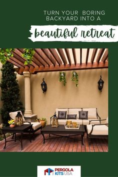 an outdoor patio with furniture and plants on the back yard, text reads turn your boring backyard into a beautiful retreat