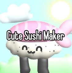 a cartoon character with the words cute sushi maker on it's face and head